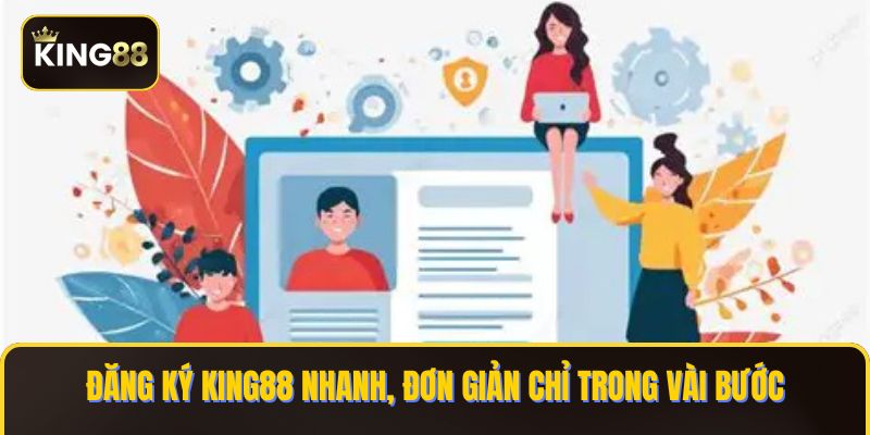 Đăng ký KING88 nhanh, đơn giản chỉ trong vài bước