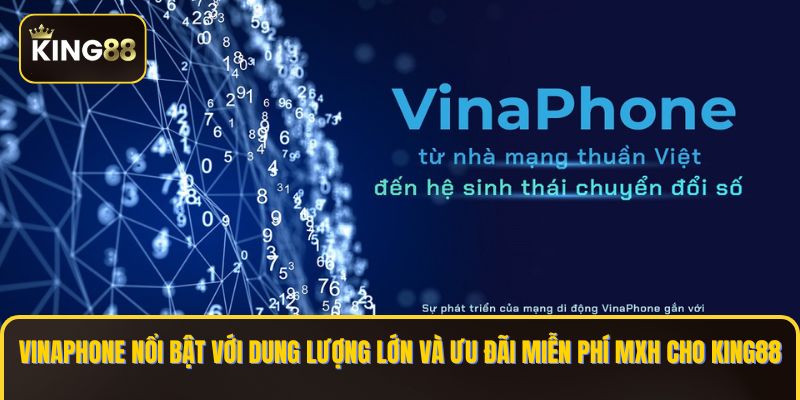 Các Gói Cược 5G Vinaphone Chơi King88 Mượt 4 Vinaphone nổi bật với dung lượng lớn và ưu đãi miễn phí MXH cho KING88