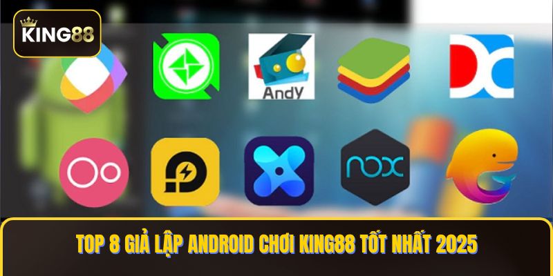 Top 8 Giả Lập Android Chơi King88 Tốt Nhất 1 gia lap android choi KING88
