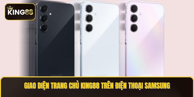 Làm Sao Đề Tải King88 Về Điện Thoại Samsung - Bản Updated 2025 2 Giao diện trang chủ KING88 trên điện thoại Samsung