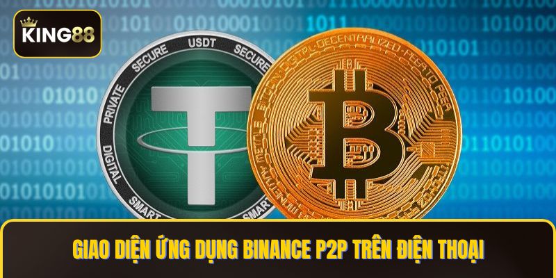 Cách Mua USDT Để Nạp Tiền KING88 Trên Binance P2P 3 Giao diện ứng dụng Binance P2P trên điện thoại