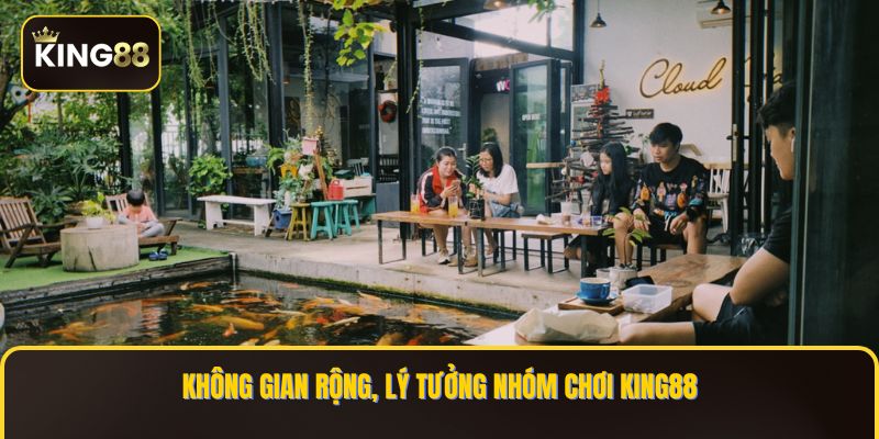 Danh Sách Các Quán Cafe Chơi King88 Ở TPHCM An Toàn 2 Không gian thoáng đãng, lý tưởng chơi KING88