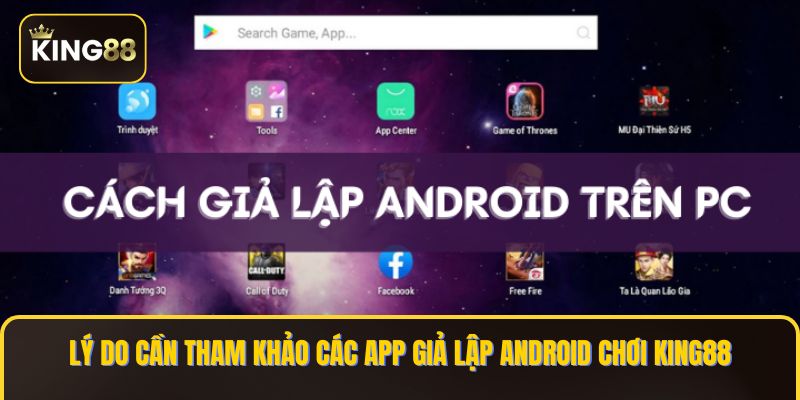 Top 8 Giả Lập Android Chơi King88 Tốt Nhất 2 Lý do cần tham khảo các app giả lập Android chơi KING88