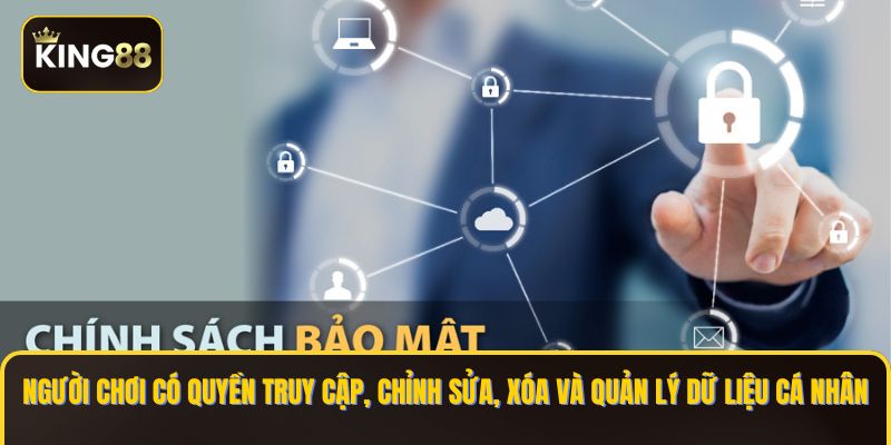 Chính sách bảo mật King88 - Bảo Mật Tài Khoản An Toàn 100% 2 Người chơi có quyền truy cập, chỉnh sửa, xóa và quản lý dữ liệu cá nhân