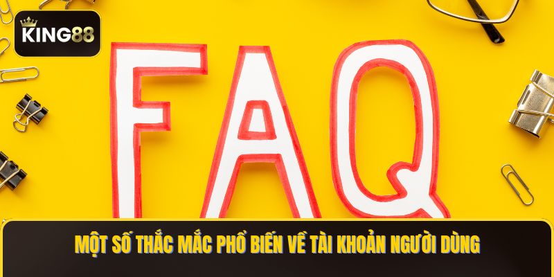 Các Câu Hỏi Thường Gặp Khi Chơi Game Tại King88 1 Một số thắc mắc phổ biến về tài khoản người dùng