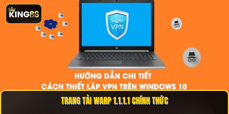 Các Bước Cài VPN Để Chơi King88 Trên PC - Chơi Game Không Độ Trễ 3 Trang tải WARP 1.1.1.1 chính thức