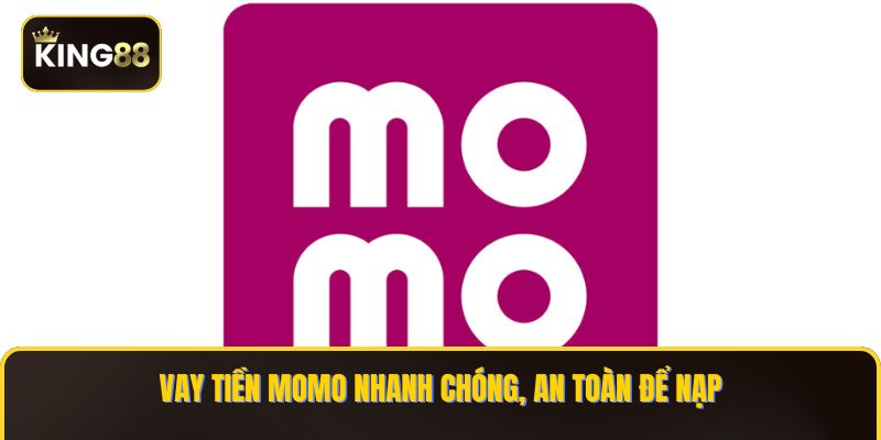 Hướng Dẫn Vay Tiền Momo Nạp Chơi KING88 2 Vay tiền Momo nhanh chóng, an toàn để nạp