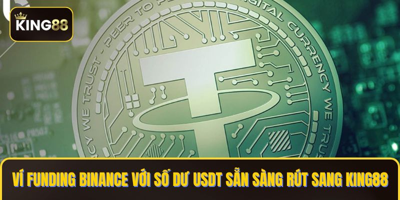 Cách Mua USDT Để Nạp Tiền KING88 Trên Binance P2P 4 Ví Funding Binance với số dư USDT sẵn sàng rút sang KING88